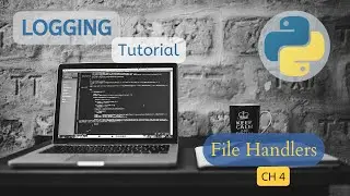 Logging in python tutorial - Chapter 4 - File Handlers
