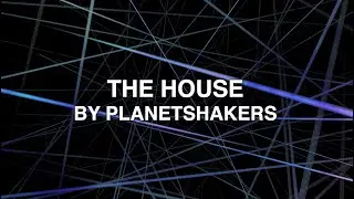 The House - Planetshakers (Lyrics)