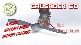 Crusader 60. A Model Aircraft Engine You Can Build Without Castings. Ep.2 - The Crankshaft