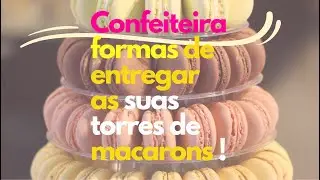 🤔😃 Confeiteira venha ver as formas de entregar as torres dos seus macarons! 🤩🙋🏻‍♀️
