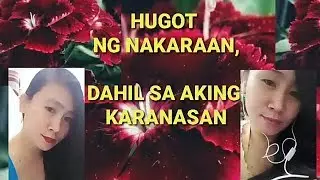 HUGOT NG NAKARAAN DAHIL SA AKING KARANASAN