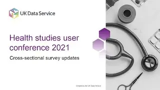 Health Studies User Conference 2021: Cross-sectional survey updates