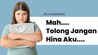 PESAN UNTUK ORANG TUA yang MEMPUNYAI ANAK BERTUBUH GEMUK #CurhatanAnak