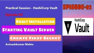 EPISODE-02: HashiCorp Vault || Install Vault || Start Vault Server || Create First Secret 
