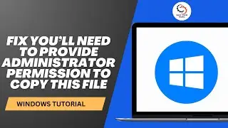 How To Fix You’ll Need to Provide Administrator Permission to Copy This File or Folder?