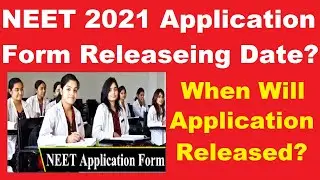 NEET 2021 Application Form Releasing Date? - NEET Application Form Latest News | NEET 2021