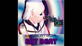 Lucek Rybcia -  Eat Beat (Audio)