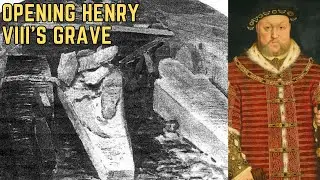 Opening The Grave Of King Henry VIII