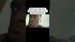 When your side chick keeps calling while you’re with your girlfriend