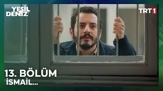 İsmail... | #YeşilDeniz 13. Bölüm