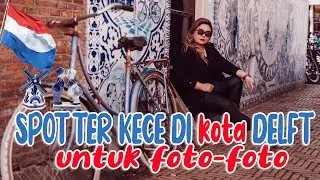 SPOT FOTO KECE DI KOTA DELFT YANG PENUH BANGUNAN TUA | VLOG PHOTOGRAPHY