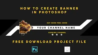 How To Make Youtube Banner | Cooking Channel Art | Photoshop Tutorial | 6PM UPLOAD