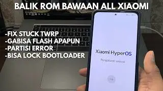 FIX STUCK TWRP, BOOTLOOP, PARTISI ERROR, BISA LOCK BOOTLOADER - CARA BALIK STOCK ROM ALL XIAOMI