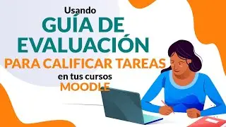 33 - Usando Guía de Evaluación para calificar tareas en Moodle🎓