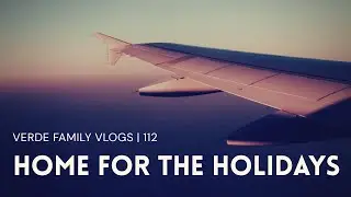 Home for the Holidays | Vlog 112