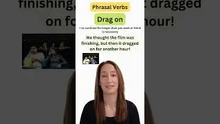Phrasal Verbs: DRAG ON (and on)