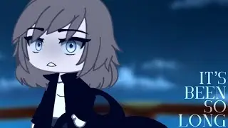It’s Been So Long | GCMV | REUPLOAD