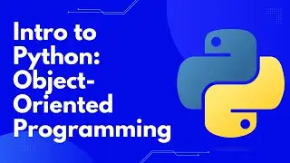 Intro to Python: Object-Oriented Programming (OOP)