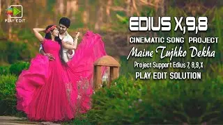 MAINE TUJHKO DEKHA EDIUS SONG PROJECT || EDIUS CINEMATIC SONG PROJECT || EDIUS PROJECT || PLAY EDIT