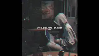 bts & juice wrld - all night (slowed down)