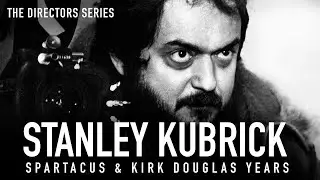 Stanley Kubrick: Spartacus & Kirk Douglas Years Documentary - The Directors Series