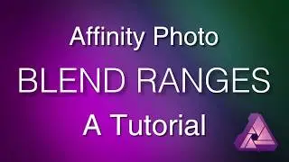 Affinity Photo : Blend Ranges Tutorial