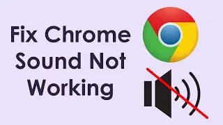 How to fix google chrome sound not working