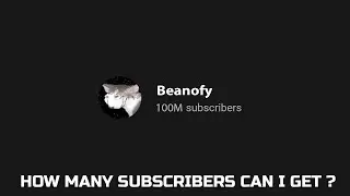How many subscribers can I get?
