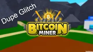 Bitcoin Miners new dupe glitch!!!!