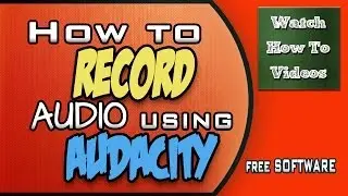 How to Record Audio Using Audacity - FREE Software (2014)