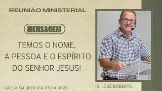 Message: We have the Name, the Person and the Spirit of the Lord Jesus! (José Roberto)