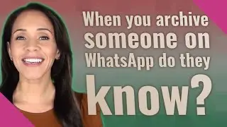 When you archive someone on WhatsApp do they know?