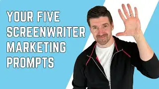 Your 5 Screenwriter Marketing & Career Prompts of the Week