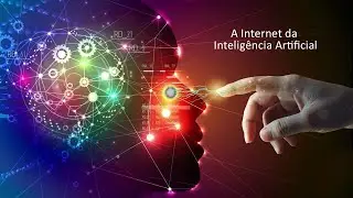 A Internet da Inteligência Artificial ira mudar o mundo.