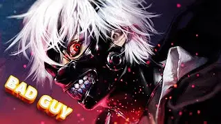 Tokyo Ghoul - BAD GUY Short AMV [PUBLIC 2021]