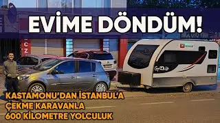 30 Haziran'da Ayrıldığım Evime Geri Döndüm! | Kastamonu'dan İstanbul'a Karavanla Yolculuk