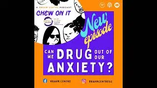 Chew On It (EP 5) - Can we DRUG out of our ANXIETY?