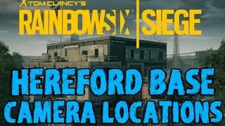 RAINBOW SIX SIEGE: HEREFORD BASE - Camera Locations Guide