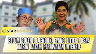 DILARIKAN KE RUMAH SAKIT, TITIEK PUSPA DALAM PERAWATAN INTENSIF | STAR UPDATE