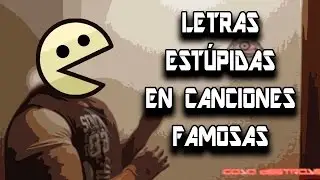 Letras Estúpidas en Canciones Famosas