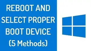 Reboot and Select Proper Boot Device Windows 7/8/10/XP Fix {Solved}