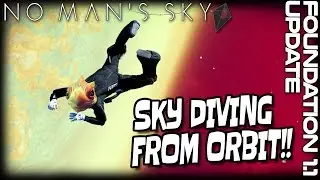 SKY DIVING FROM ORBIT! | Base Jumping from space in No Mans Sky Foundation Update 1.1