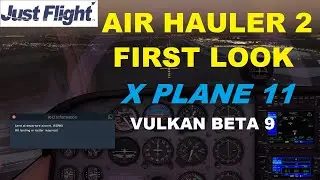 X PLANE 11 AIR HAULER 2 FIRST LOOK