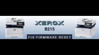 Reset resoftare  Xerox B215  fix firmware - Easy Way