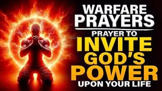 A Prayer to Invite God's Power And Anointing Upon Your Life | Spiritual Warfare Prayers