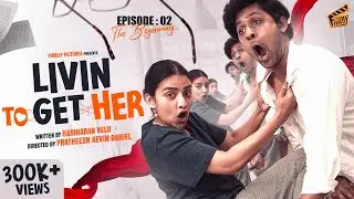 Livin To Get Her - PART 2 👊 | The Beginning | Ft. Pratheesh, Monisha | Hari | Comedy | 4K | Finally