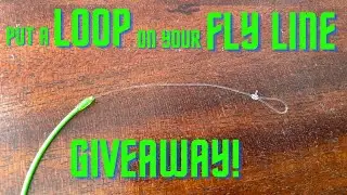 GIVEAWAY & Putting a LOOP on your FLY LINE (fly fishing)