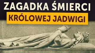 Zagadka śmierci królowej Jadwigi (Kamil Janicki o historii)