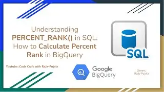 69. Understanding PERCENT RANK in SQL - How to Calculate Percent Rank in BigQuery