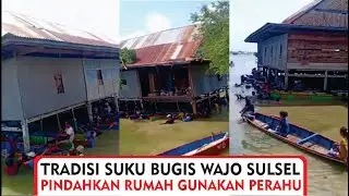 Tradisi unik suku Bugis Wajo !! Pindahkan rumah gunakan perahu - Belawa Wajo Sulawesi Selatan